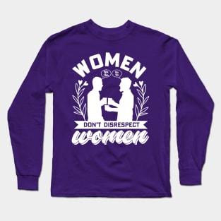 Don't Disrespect Women Long Sleeve T-Shirt